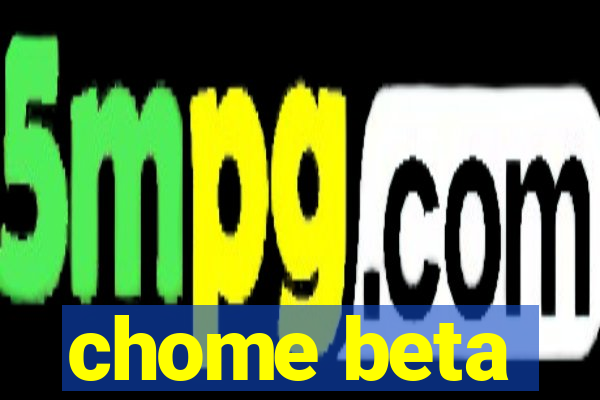 chome beta